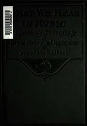 What we hear in music; a laboratory course of study in music history and appreciation, for four years of high school, academy, college, music club or home study