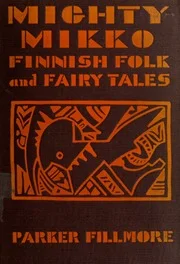 Mighty Mikko; a book of Finnish fairy tales and folk tales
