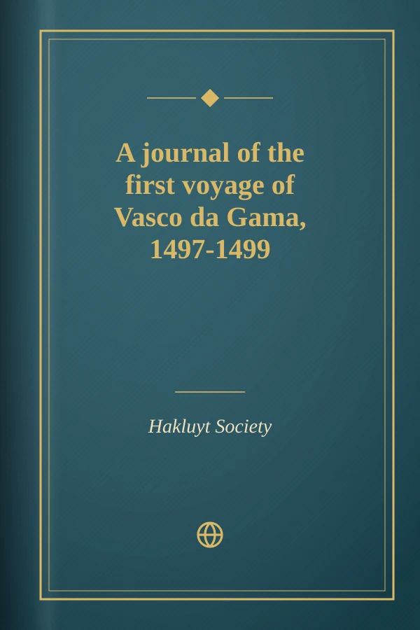 A journal of the first voyage of Vasco da Gama, 1497-1499