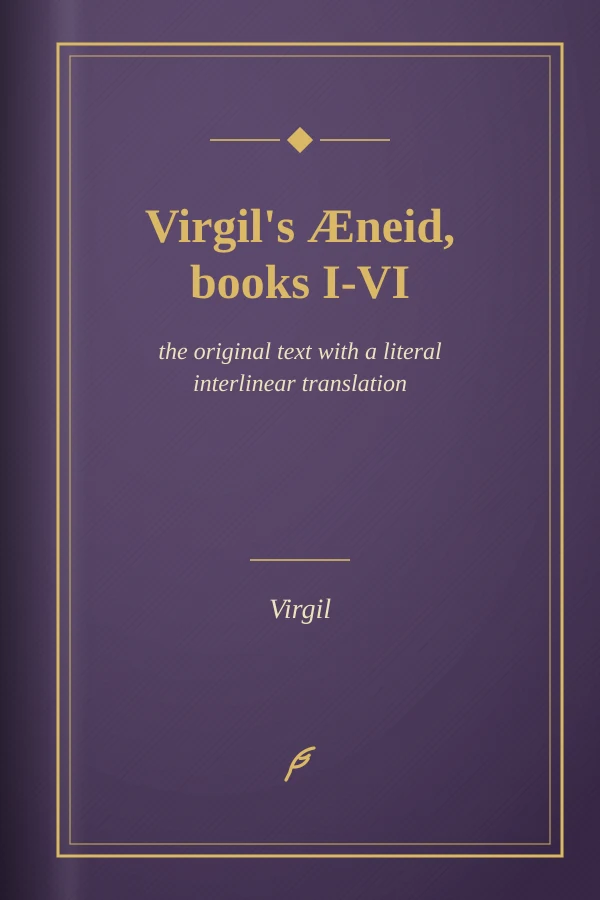 Virgil's Æneid, books I-VI; the original text with a literal interlinear translation