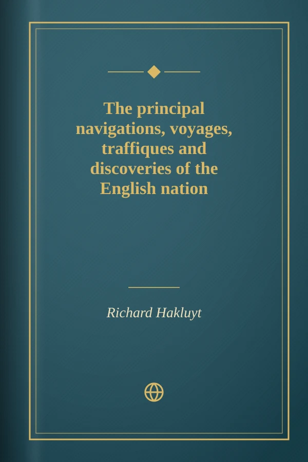 The principal navigations, voyages, traffiques and discoveries of the English nation