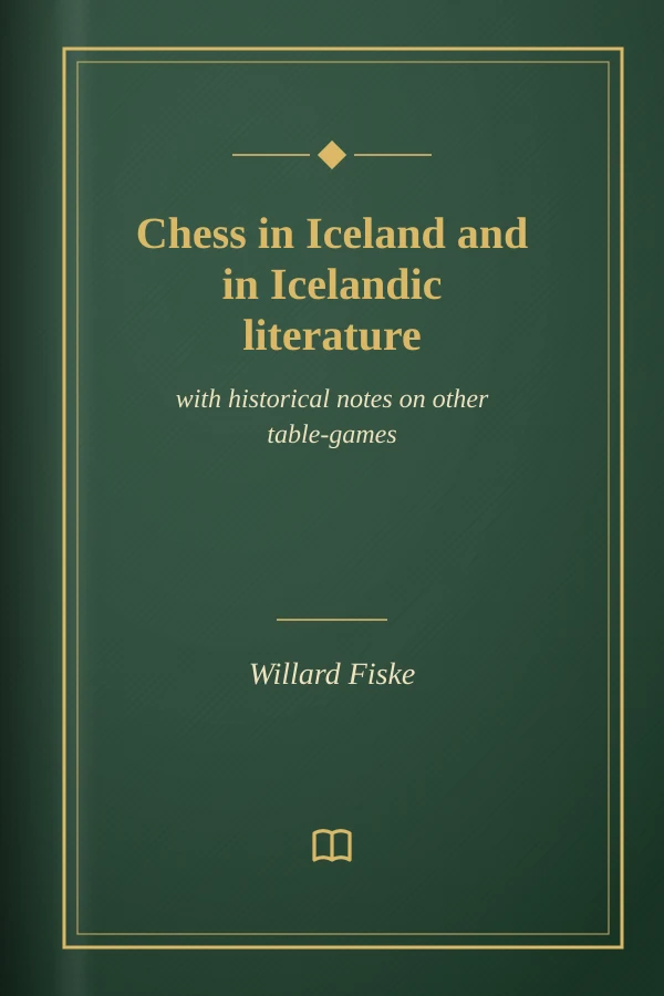 Chess in Iceland and in Icelandic literature: with historical notes on other table-games