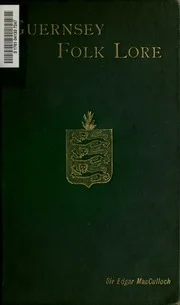 Guernsey folk lore: a collection of popular superstitions, legendary tales, peculiar customs, proverbs, weather sayings, etc., of the people of that island